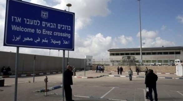 الاحتلال الإسرائيلي يعيد فتح معبر إيريز مع قطاع غزة